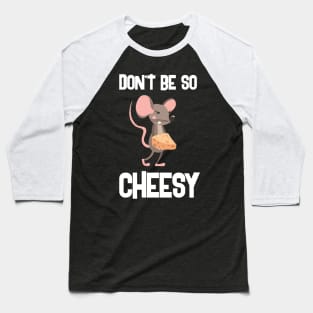 Don't Be So Cheesy Creative Funny Design Baseball T-Shirt